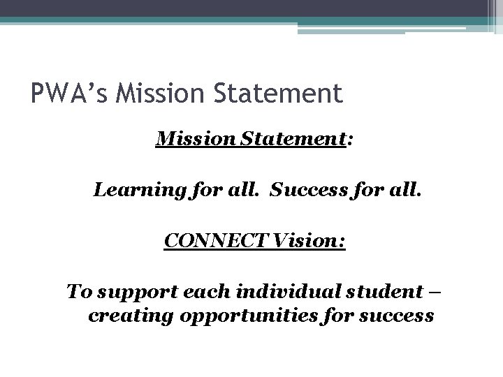 PWA’s Mission Statement: Learning for all. Success for all. CONNECT Vision: To support each