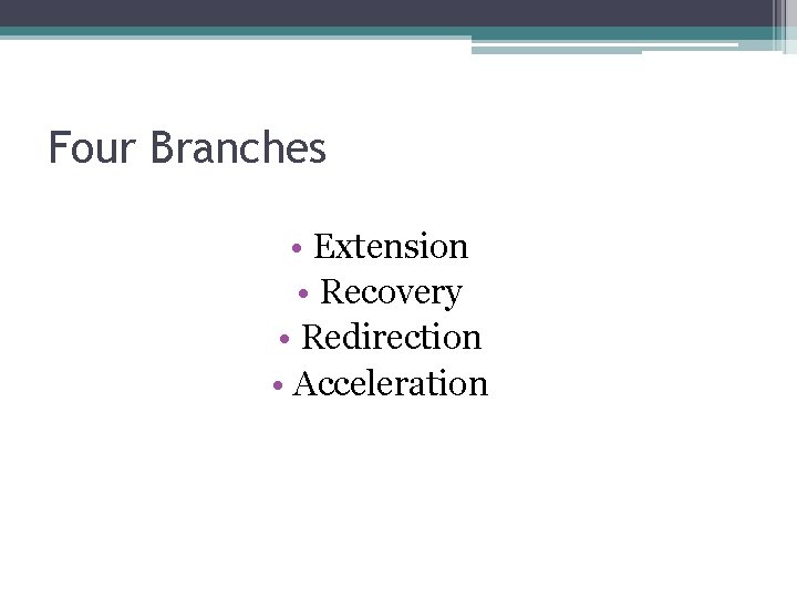 Four Branches • Extension • Recovery • Redirection • Acceleration 