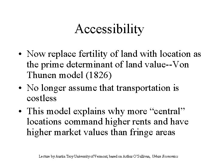 Accessibility • Now replace fertility of land with location as the prime determinant of