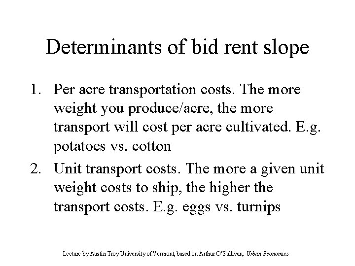 Determinants of bid rent slope 1. Per acre transportation costs. The more weight you