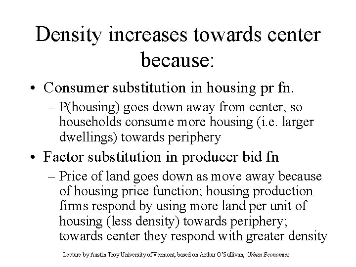 Density increases towards center because: • Consumer substitution in housing pr fn. – P(housing)