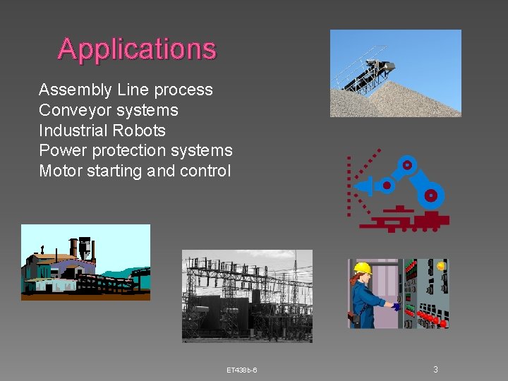 Applications Assembly Line process Conveyor systems Industrial Robots Power protection systems Motor starting and Applications Assembly Line process Conveyor systems Industrial Robots Power protection systems Motor starting and