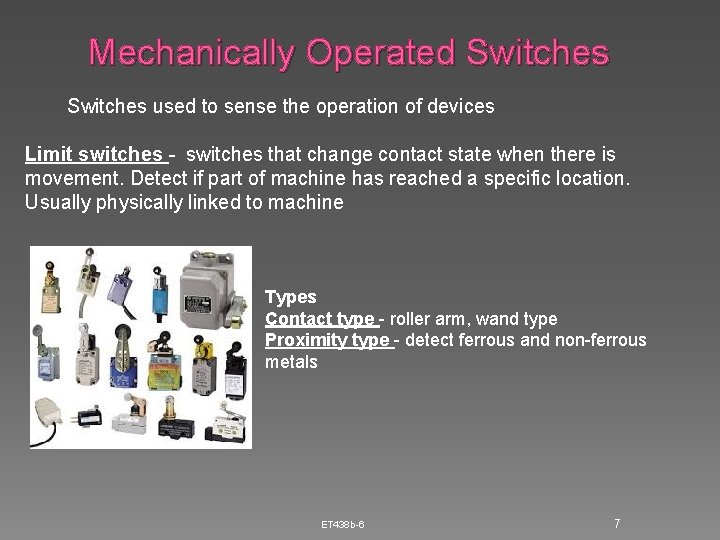 Mechanically Operated Switches used to sense the operation of devices Limit switches - switches Mechanically Operated Switches used to sense the operation of devices Limit switches - switches