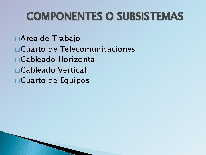 COMPONENTES O SUBSISTEMAS � Área de Trabajo � Cuarto de Telecomunicaciones � Cableado Horizontal