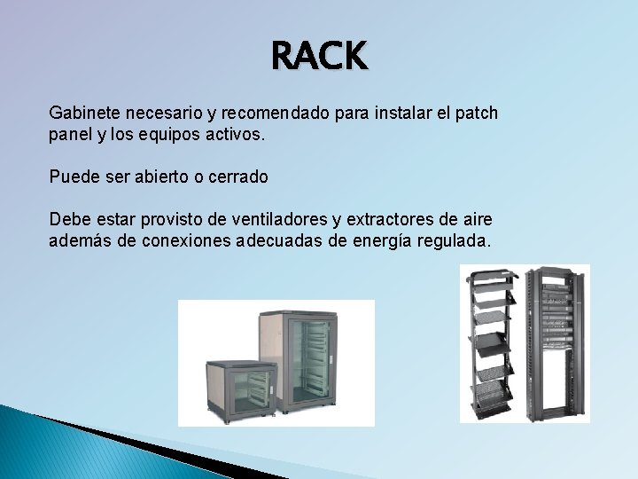 RACK Gabinete necesario y recomendado para instalar el patch panel y los equipos activos.