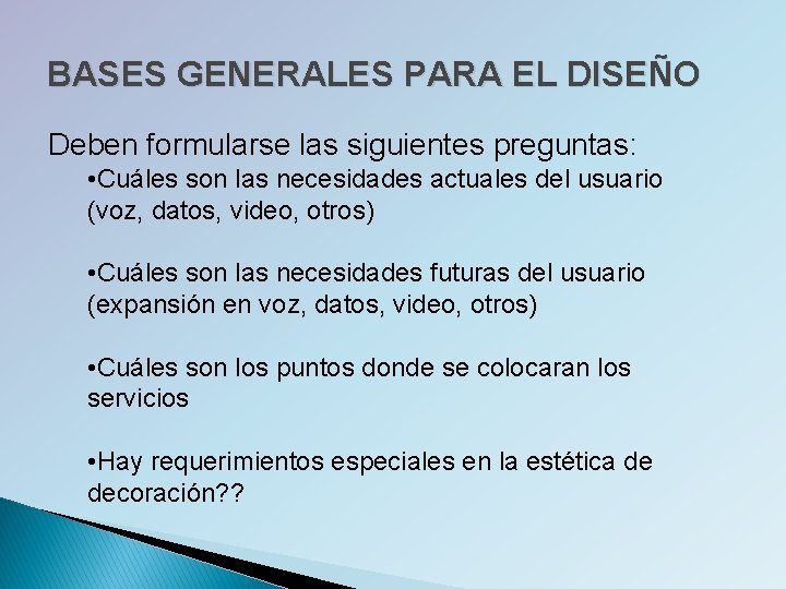 BASES GENERALES PARA EL DISEÑO Deben formularse las siguientes preguntas: • Cuáles son las