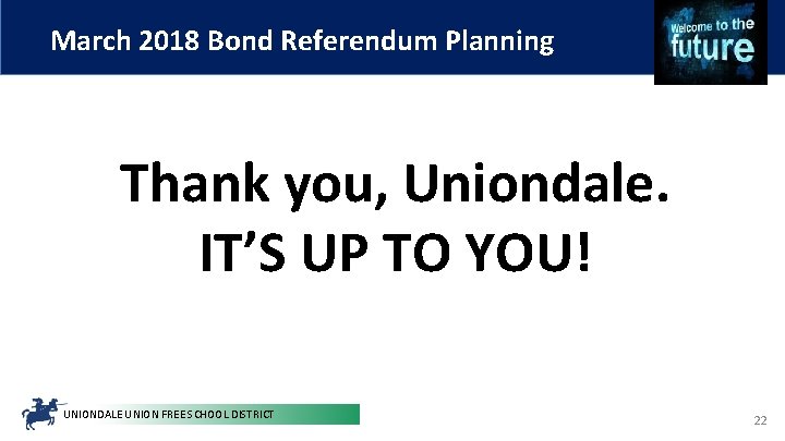 March 2018 Bond Referendum Planning Thank you, Uniondale. IT’S UP TO YOU! UNIONDALE UNION