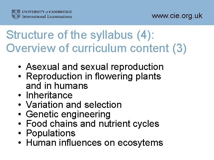 www. cie. org. uk Structure of the syllabus (4): Overview of curriculum content (3)