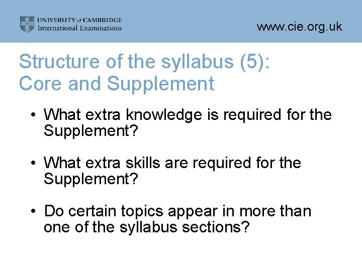 www. cie. org. uk Structure of the syllabus (5): Core and Supplement • What