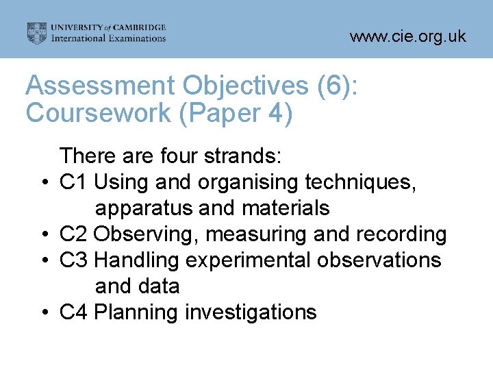 www. cie. org. uk Assessment Objectives (6): Coursework (Paper 4) • • There are