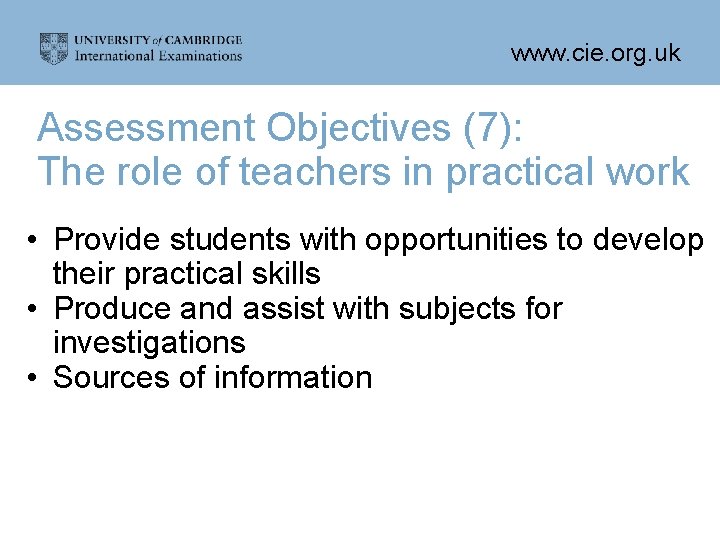 www. cie. org. uk Assessment Objectives (7): The role of teachers in practical work