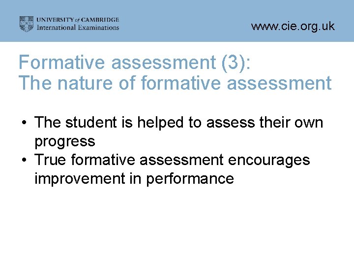 www. cie. org. uk Formative assessment (3): The nature of formative assessment • The