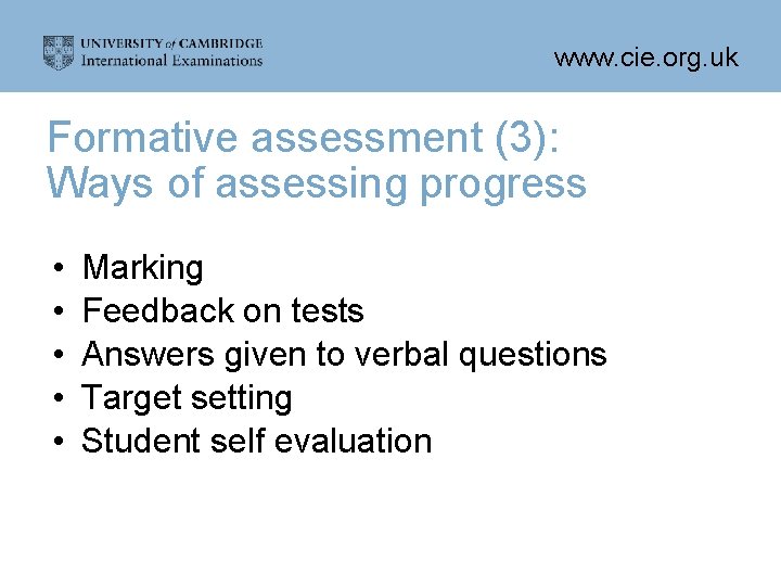 www. cie. org. uk Formative assessment (3): Ways of assessing progress • • •