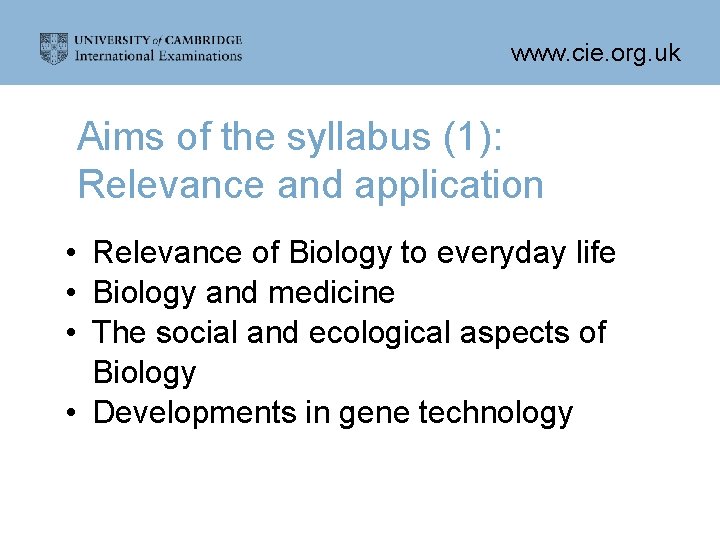 www. cie. org. uk Aims of the syllabus (1): Relevance and application • Relevance