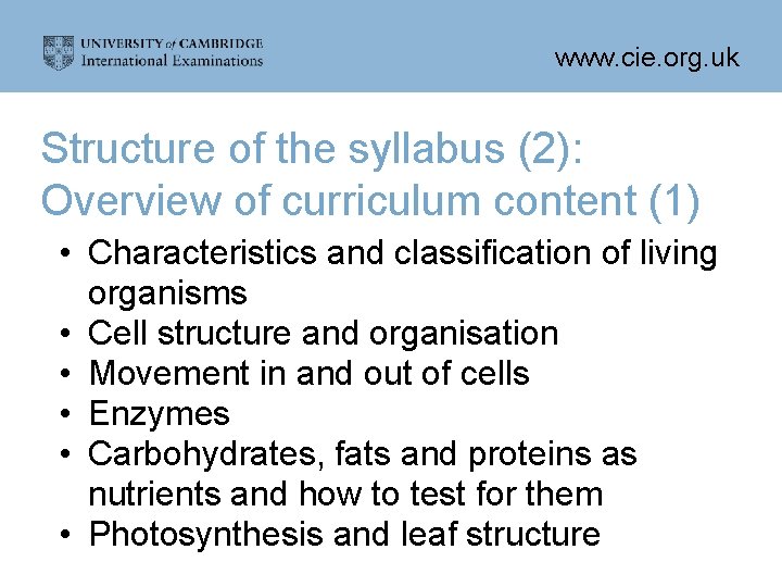 www. cie. org. uk Structure of the syllabus (2): Overview of curriculum content (1)