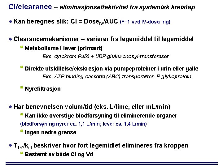 Cl/clearance – eliminasjonseffektivitet fra systemisk kretsløp Kan beregnes slik: Cl = Dose. IV/AUC (F=1