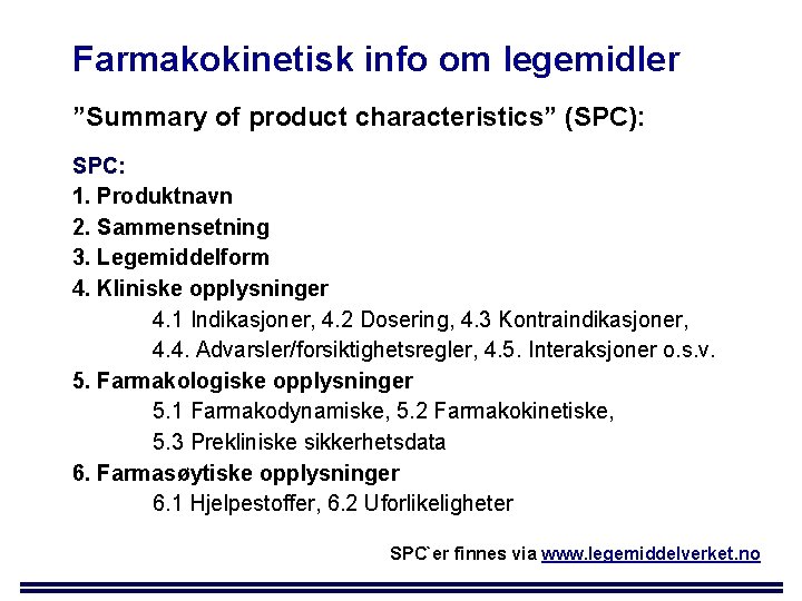 Farmakokinetisk info om legemidler ”Summary of product characteristics” (SPC): SPC: 1. Produktnavn 2. Sammensetning