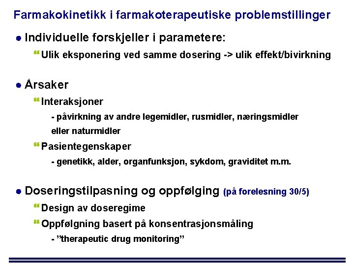 Farmakokinetikk i farmakoterapeutiske problemstillinger Individuelle forskjeller i parametere: Ulik eksponering ved samme dosering ->