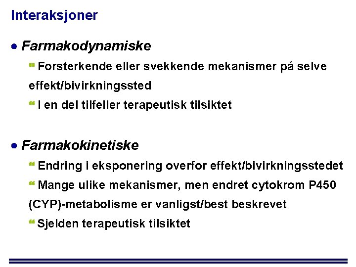 Interaksjoner Farmakodynamiske Forsterkende eller svekkende mekanismer på selve effekt/bivirkningssted I en del tilfeller terapeutisk