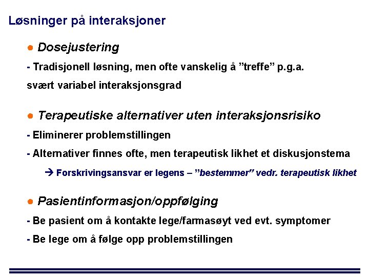 Løsninger på interaksjoner ● Dosejustering - Tradisjonell løsning, men ofte vanskelig å ”treffe” p.