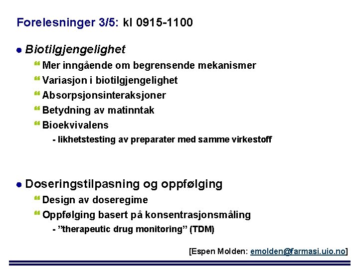 Forelesninger 3/5: kl 0915 -1100 Biotilgjengelighet Mer inngående om begrensende mekanismer Variasjon i biotilgjengelighet