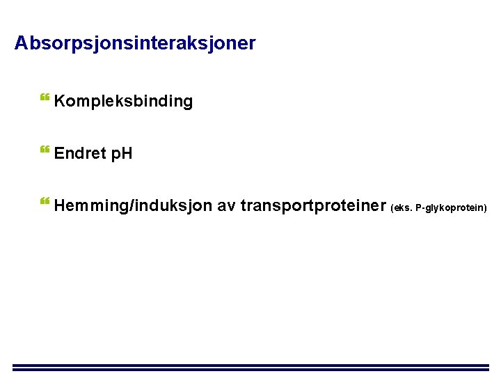 Absorpsjonsinteraksjoner Kompleksbinding Endret p. H Hemming/induksjon av transportproteiner (eks. P-glykoprotein) 