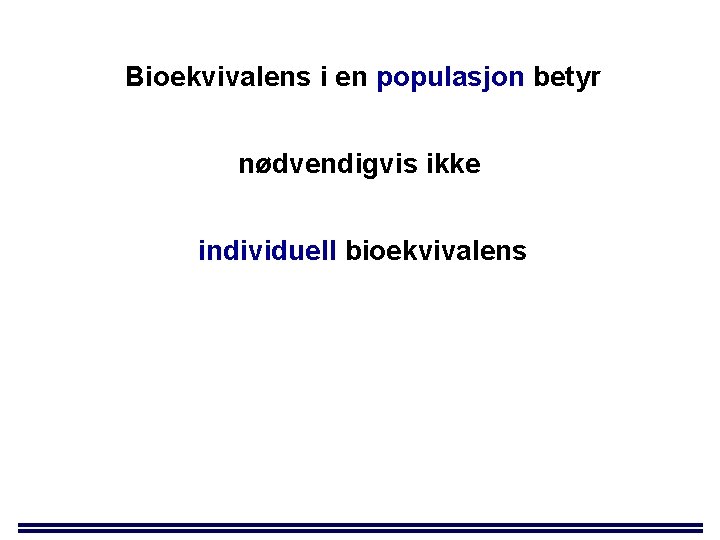 Bioekvivalens i en populasjon betyr nødvendigvis ikke individuell bioekvivalens 