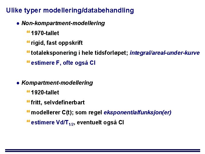 Ulike typer modellering/databehandling ● Non-kompartment-modellering 1970 -tallet rigid, fast oppskrift totaleksponering i hele tidsforløpet;