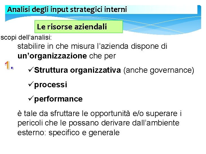 Analisi degli input strategici interni Le risorse aziendali scopi dell’analisi: stabilire in che misura