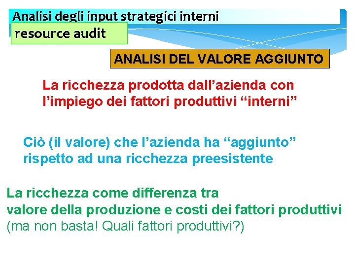 Analisi degli input strategici interni resource audit ANALISI DEL VALORE AGGIUNTO La ricchezza prodotta