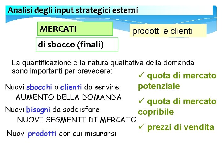 Analisi degli input strategici esterni MERCATI prodotti e clienti di sbocco (finali) La quantificazione