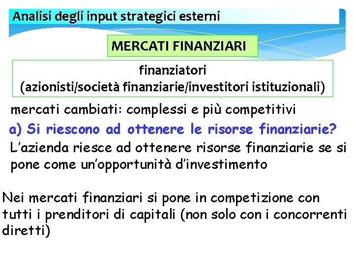 Analisi degli input strategici esterni MERCATI FINANZIARI finanziatori (azionisti/società finanziarie/investitori istituzionali) mercati cambiati: complessi