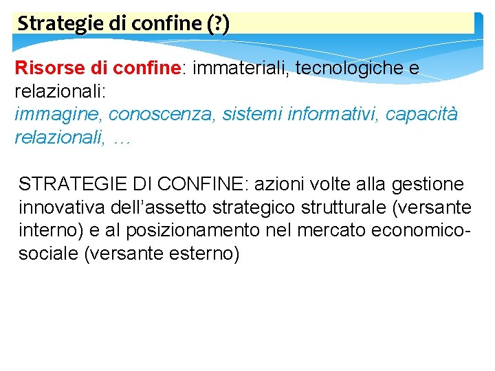 Strategie di confine (? ) Risorse di confine: immateriali, tecnologiche e relazionali: immagine, conoscenza,