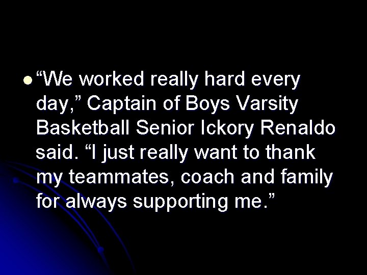 l “We worked really hard every day, ” Captain of Boys Varsity Basketball Senior