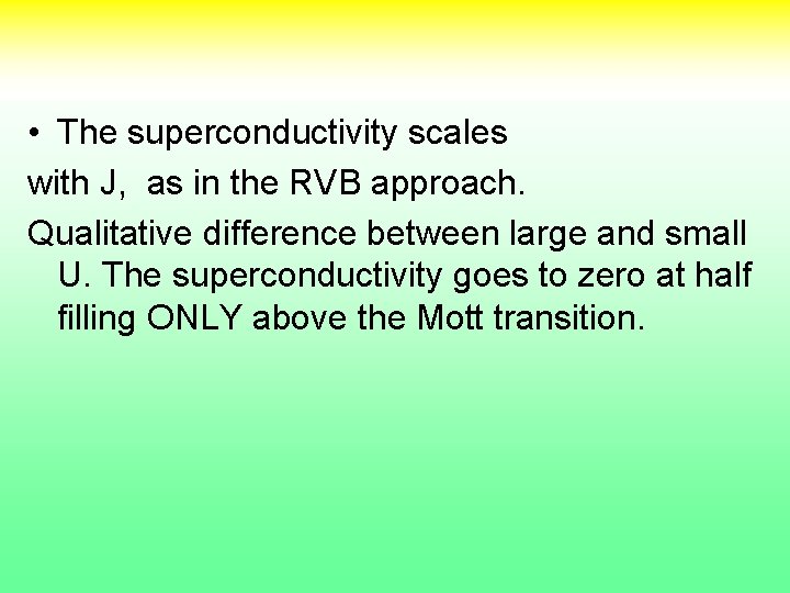  • The superconductivity scales with J, as in the RVB approach. Qualitative difference