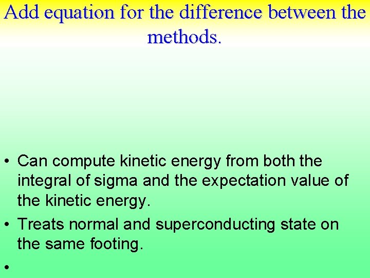 Add equation for the difference between the methods. • Can compute kinetic energy from
