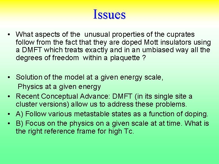 Issues • What aspects of the unusual properties of the cuprates follow from the