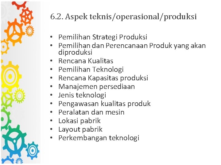 6. 2. Aspek teknis/operasional/produksi • Pemilihan Strategi Produksi • Pemilihan dan Perencanaan Produk yang