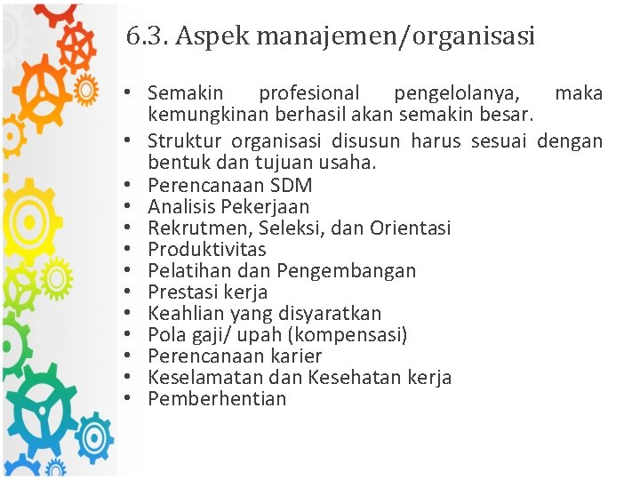 6. 3. Aspek manajemen/organisasi • Semakin profesional pengelolanya, maka kemungkinan berhasil akan semakin besar.