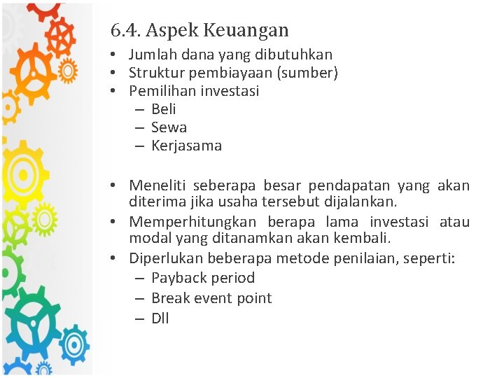 6. 4. Aspek Keuangan • Jumlah dana yang dibutuhkan • Struktur pembiayaan (sumber) •