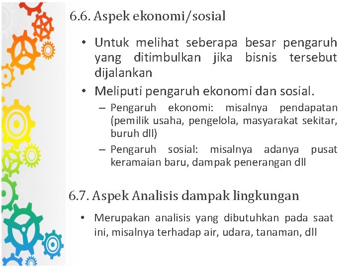 6. 6. Aspek ekonomi/sosial • Untuk melihat seberapa besar pengaruh yang ditimbulkan jika bisnis