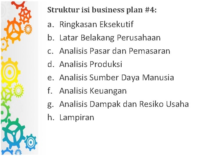 Struktur isi business plan #4: a. b. c. d. e. f. g. h. Ringkasan