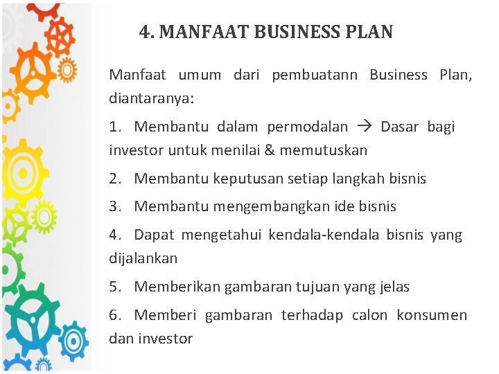 4. MANFAAT BUSINESS PLAN Manfaat umum dari pembuatann Business Plan, diantaranya: 1. Membantu dalam