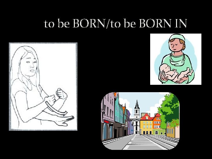 to be BORN/to be BORN IN 