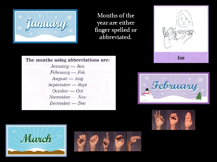 Months of the year are either finger spelled or abbreviated. 