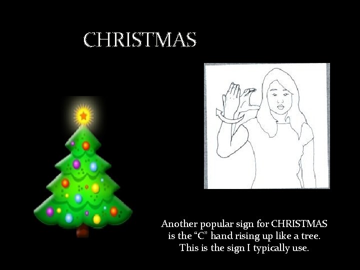 CHRISTMAS Another popular sign for CHRISTMAS is the “C” hand rising up like a