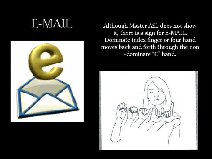 E-MAIL Although Master ASL does not show it, there is a sign for E-MAIL.