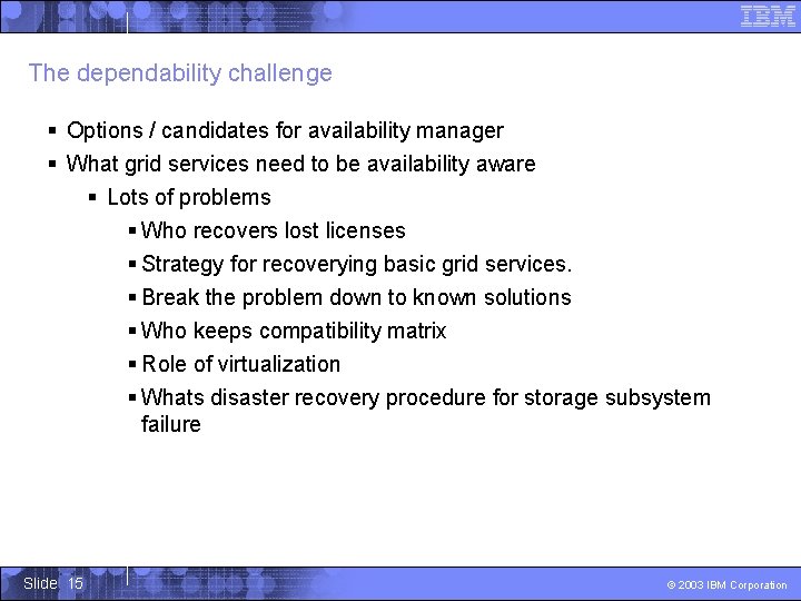 The dependability challenge § Options / candidates for availability manager § What grid services