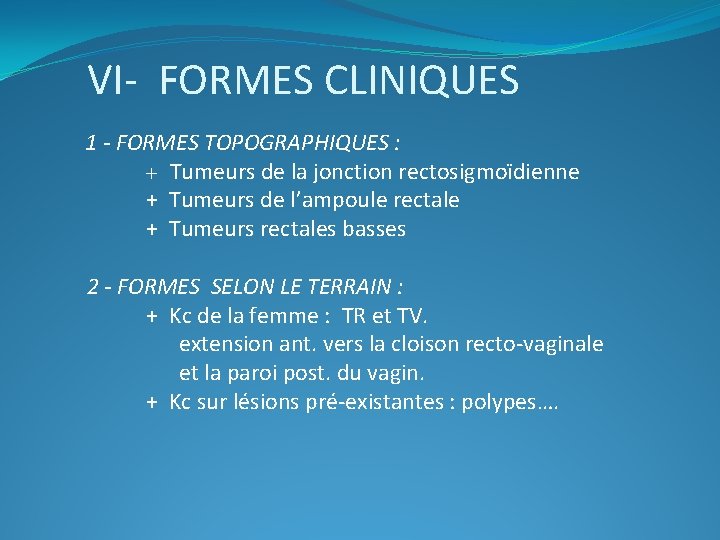 VI- FORMES CLINIQUES 1 - FORMES TOPOGRAPHIQUES : + Tumeurs de la jonction rectosigmoïdienne