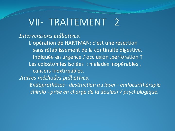 VII- TRAITEMENT 2 Interventions palliatives: L’opération de HARTMAN: c’est une résection sans rétablissement de